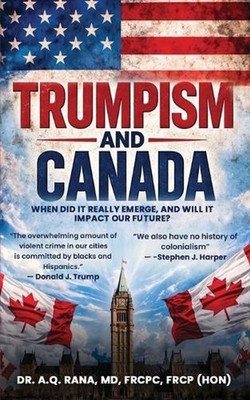 Trumpism and Canada: When did it really emerge, and will it impact our future? b