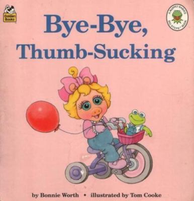 Bye-Bye Thumb-Sucking (Muppet Babies Big Steps Book) by Bonnie Worth