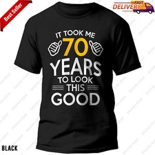 Funny 70th Birthday Shirt Took Me 70 Years to Look This Good Hilarious Gift