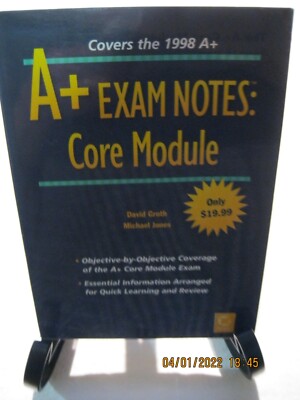 A+ Exam Notes Core Module 1998 by David Groth & Michael Jones Computer Test Prep