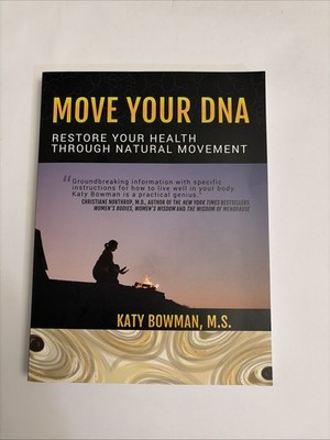 Move Your DNA Restore Your Health Through Natural Movement by Katy Bowman: