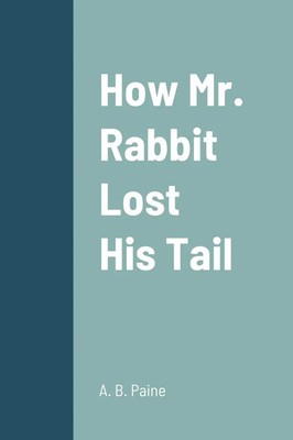 A. B. Paine | How Mr. Rabbit Lost His Tail | Taschenbuch | Englisch (2022)