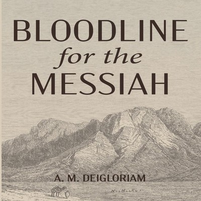 Bloodline for the Messiah A. M. Deigloriam Paperback Wipf and Sto