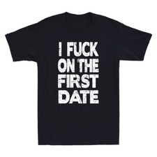 I Fuch On The First Date Pickup Line Funny Sarcastic Slogan Vintage Men T-shirt I Fuch On The First Date Pickup Line Funny Sarcastic Slogan Vintage Men T-shirt