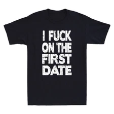 I Fuch On The First Date Pickup Line Funny Sarcastic Slogan Vintage Men T-Shirt