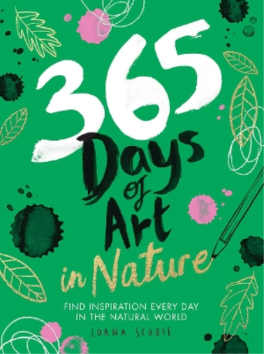 Lorna Scobie 365 Days of Art in Nature (Tascabile) 365 Days of Art