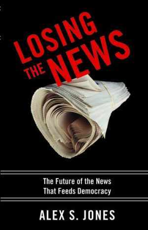 Losing the News: The Future of the - Hardcover, by Alex S. Jones - Acceptable n