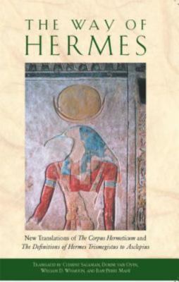 Way of Hermes : New Translations of the Corpus Hermeticum and the Definitions...