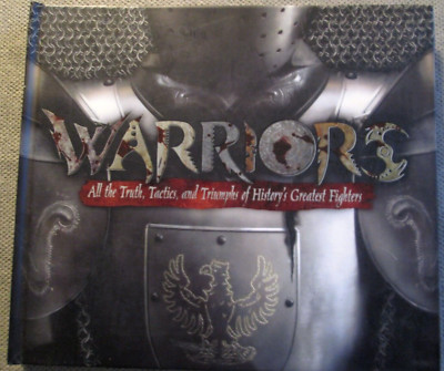Warriors All the Truth Tactic & Triumphs of History's Greatest Fighters Hardback