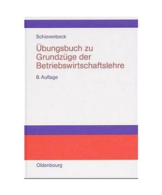 Grundzüge der Betriebswirtschaftslehre - Übungsbuch: Übungsbuch: Übungsbuch,