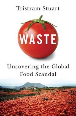 Waste: Uncovering the Global Food Scandal by Tristram Stuart (English) Paperback