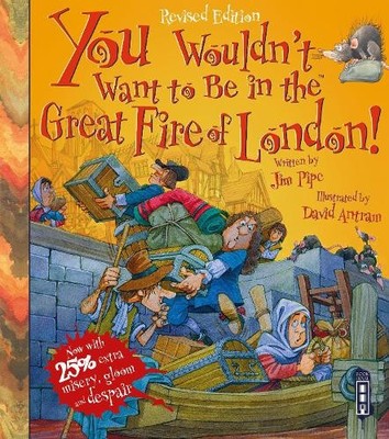 You Wouldn't Want to be in the Great Fire of London!: Ext by Jim Pipe 1910706434