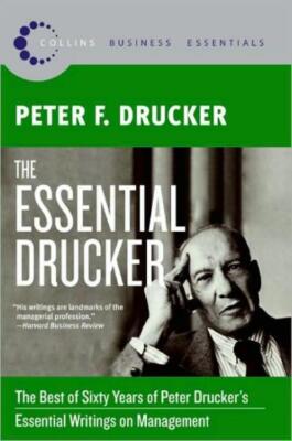 The Essential Drucker: The Best Of Sixty Years Of Peter Drucker's Essential...