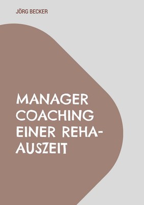 Manager Coaching einer REHA-Auszeit Auf der Bewegungsschiene Jörg Becker Buch