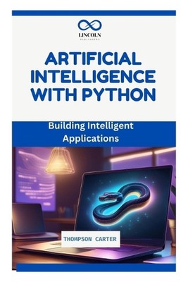 Artificial Intelligence with Python: Building Intelligent Applications by Thomps