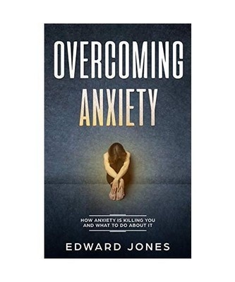 Overcoming Anxiety & Panic Attacks: Beat Panic Attacks & Anxiety, Today, Ed Jone