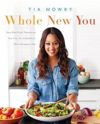 Whole New You: How Real Food Transforms Your Life - Tia Mowry