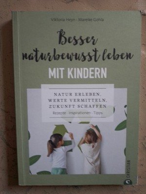 V. Heyn, M. Gohla: Besser naturbewusst leben mit Kindern (9783959615426)