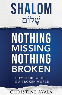 Shalom - Nothing Missing Nothing Broken: How To Be Whole In ...