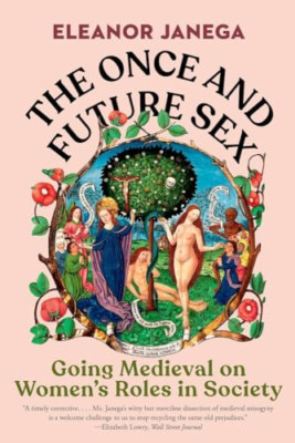 The Once and Future Sex: Going Medieval on Women's Role - Paperback NEW Eleanor