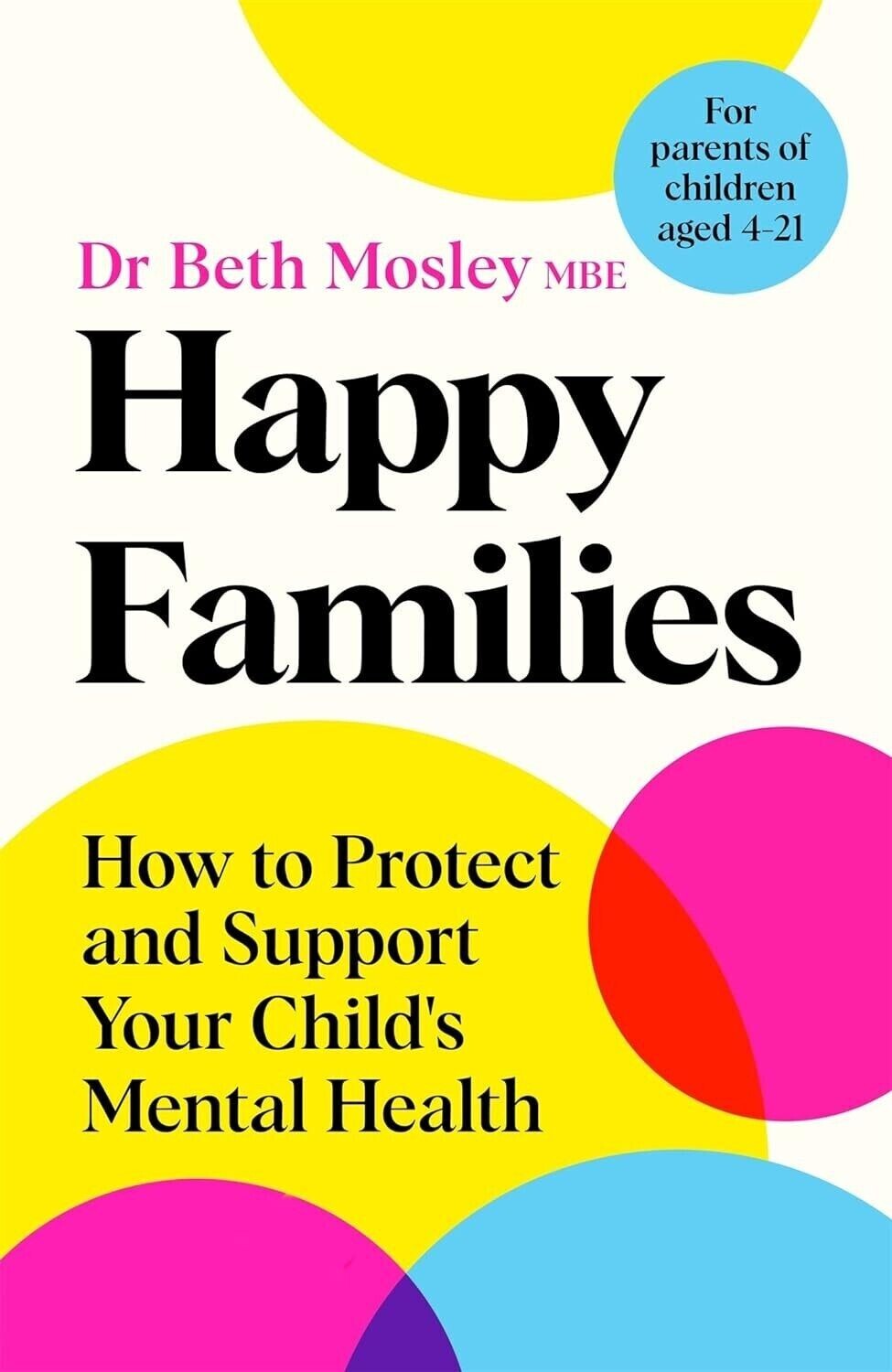 Happy Families: How to Protect and Support Your Child's By  Dr Beth Mosley MBE