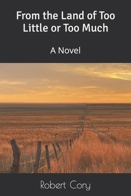 From the Land of Too Little or Too Much by Robert Cory Paperback Book