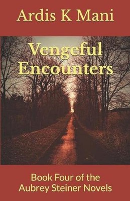 Vengeful Encounters: Book Four of the Aubrey Steiner Novels by Ardis K. Mani Pap