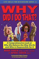 Mike Siver | Why Did I Do That? A Comprehensive Look At Why We Behave The Way...