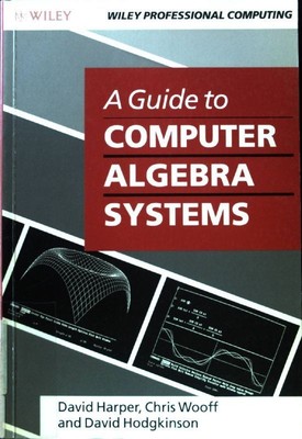 A Guide to Computer Algebra Systems; Harper, David, Chris Wooff and David Hodgki