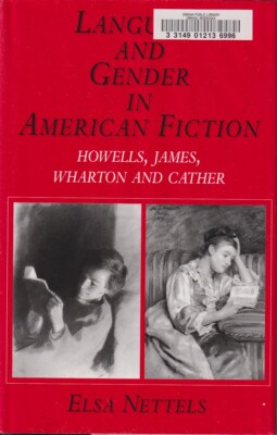 Language And Gender In American Fiction: Howells, James, Wharton And Cather