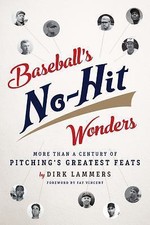 Baseball's No-Hit Wonders: More Than a Century of Pitching's Greatest Feats by 