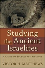Studying the Ancient Israelites : A Guide to Sources and Methods