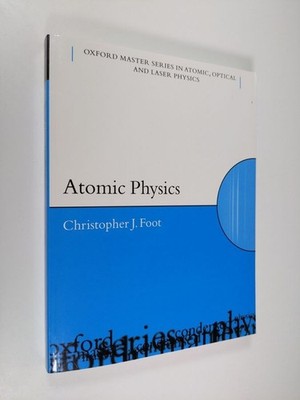 Oxford Master Series in Physics Ser.: Atomic Physics by Christopher J. Foot...