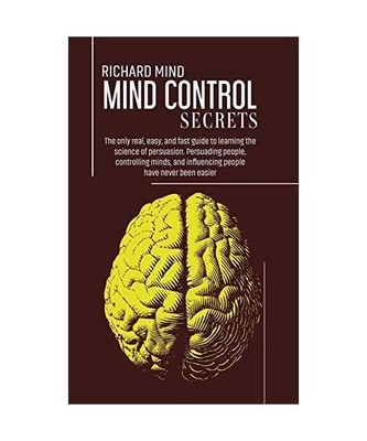 Mind Control Secrets: The only real, easy, and fast guide to learning the scienc