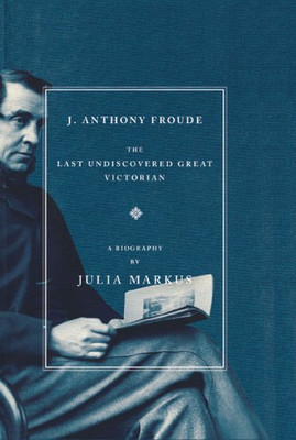 J. Anthony Froude: Die letzte unentdeckte große Victoria - NEU Julia Markus 2007