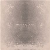EARTH HOUSE HOLD - WHEN LOVE LIVING (CD, 2012)