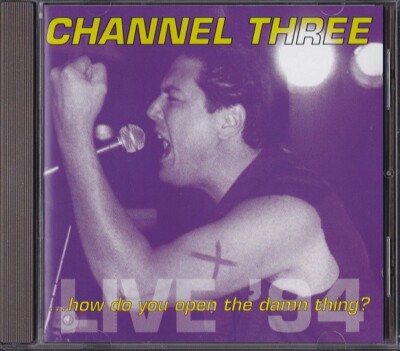 CHANNEL THREE / HOW DO YOU OPEN THE DAMN THING ? - LIVE' 94 - CD 1994