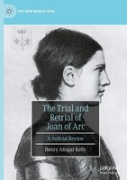 The Trial And Retrial Of Joan Of Arc | A Judicial Review | Henry Ansgar Kelly