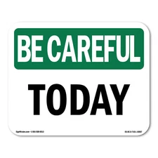 Today OSHA ANSI Be Careful Sign Metal Plastic Decal