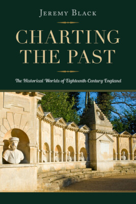 Charting The Past: The Historical Worlds Of Eighteenth-Century England
