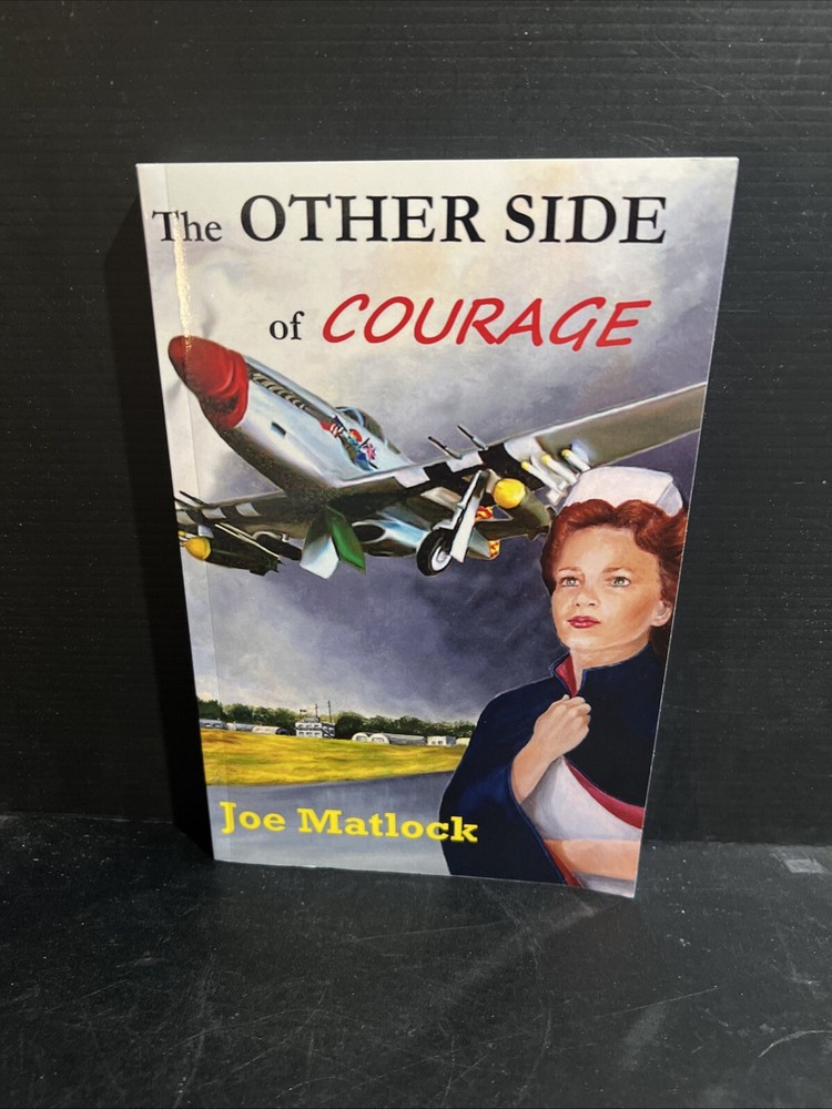 SIGNED 1st THE OTHER SIDE OF COURAGE By Joe Matlock Trade PB 2016 WWII Novel