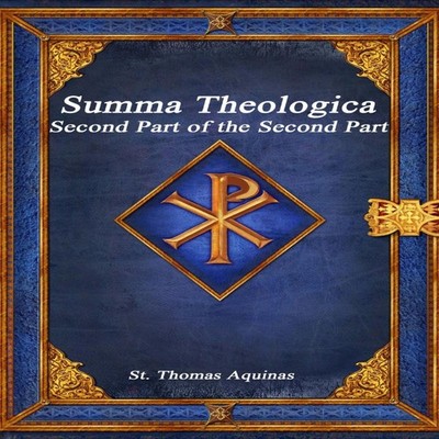 Summa Theologica Second Part of the Second Part St. Thomas Aquina