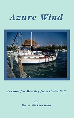 Azure Wind: Lessons for Ministry from under Sail - Paperback NEW Dave Wasserman