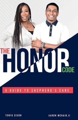 The Honor Code: A Guide to Shepherd's Care by Tonya Dixon Paperback Book