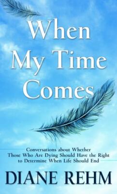 When My Time Comes: Conversations about Whether Those Who Are Dying Should...