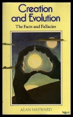 Creation and Evolution: Facts and Fallacies - Hayward, Alan