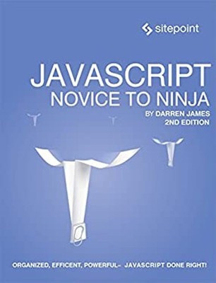 JavaScript: Novice to Ninja : The Ultimate Beginner's Guide to Ja