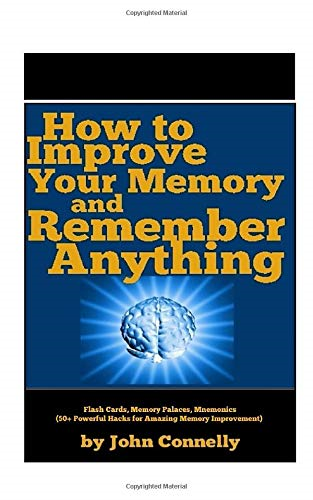 How to Improve Your Memory and Remember Anything: Flash... - Connelly, John