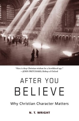After You Believe Transforming Character and Purpose in Christian Living