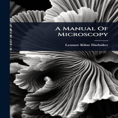 A Manual Of Microscopy Leasure Kline Darbaker Hardcover Creative